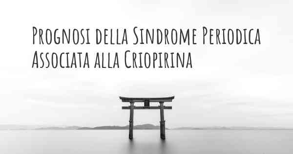 Prognosi della Sindrome Periodica Associata alla Criopirina