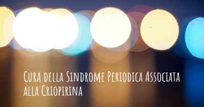 Cura della Sindrome Periodica Associata alla Criopirina