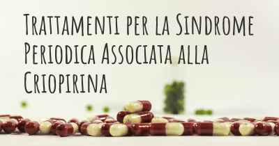 Trattamenti per la Sindrome Periodica Associata alla Criopirina