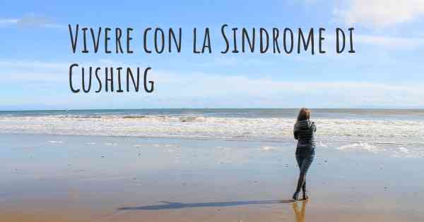 Vivere con la Sindrome di Cushing