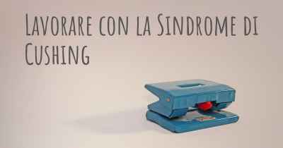 Lavorare con la Sindrome di Cushing