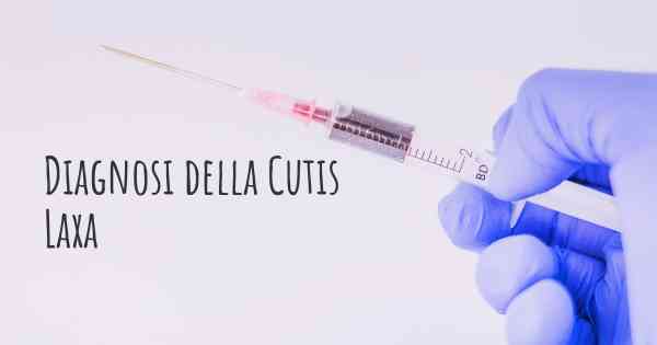 Diagnosi della Cutis Laxa