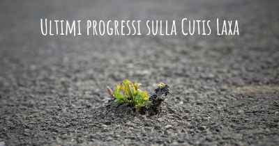 Ultimi progressi sulla Cutis Laxa