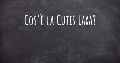 Cos'è la Cutis Laxa?