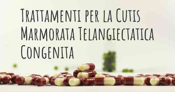 Trattamenti per la Cutis Marmorata Telangiectatica Congenita