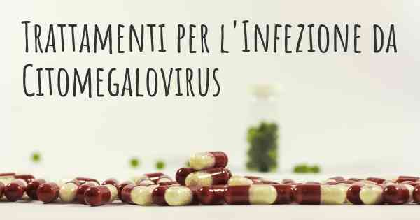 Trattamenti per l'Infezione da Citomegalovirus