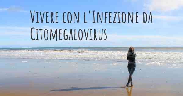 Vivere con l'Infezione da Citomegalovirus