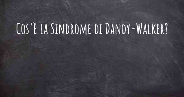 Cos'è la Sindrome di Dandy-Walker?