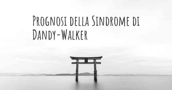 Prognosi della Sindrome di Dandy-Walker
