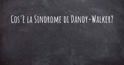 Cos'è la Sindrome di Dandy-Walker?