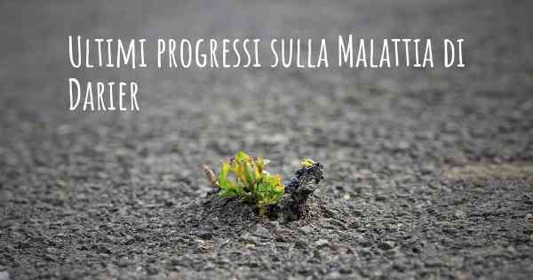 Ultimi progressi sulla Malattia di Darier