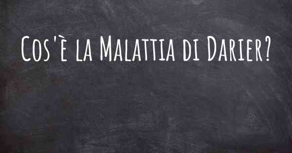 Cos'è la Malattia di Darier?