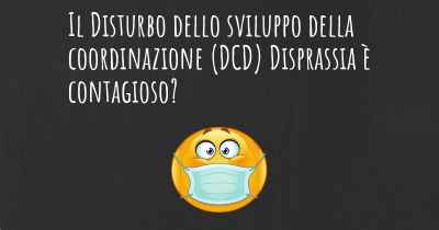 Il Disturbo dello sviluppo della coordinazione (DCD) Disprassia è contagioso?