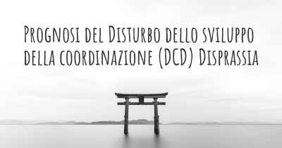 Prognosi del Disturbo dello sviluppo della coordinazione (DCD) Disprassia