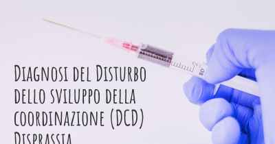 Diagnosi del Disturbo dello sviluppo della coordinazione (DCD) Disprassia