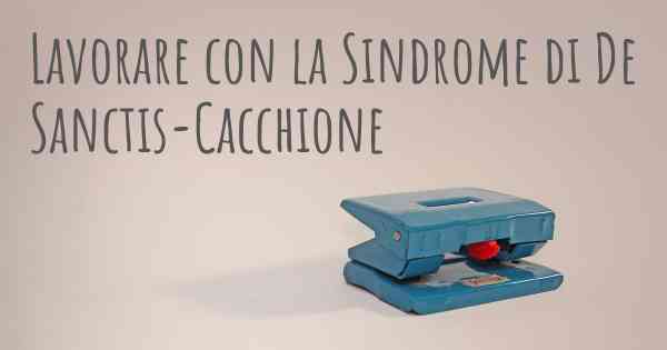 Lavorare con la Sindrome di De Sanctis-Cacchione