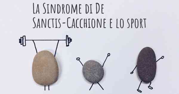 La Sindrome di De Sanctis-Cacchione e lo sport