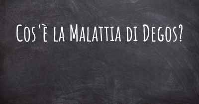 Cos'è la Malattia di Degos?