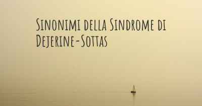 Sinonimi della Sindrome di Dejerine-Sottas