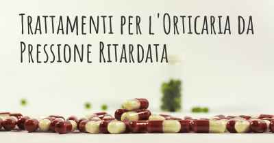 Trattamenti per l'Orticaria da Pressione Ritardata