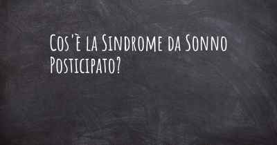 Cos'è la Sindrome da Sonno Posticipato?