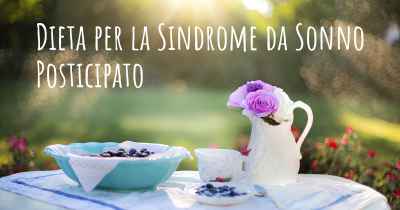 Dieta per la Sindrome da Sonno Posticipato