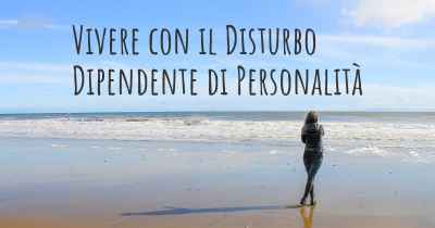 Vivere con il Disturbo Dipendente di Personalità