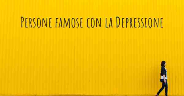 Persone famose con la Depressione