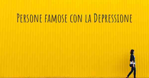 Persone famose con la Depressione