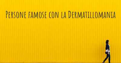 Persone famose con la Dermatillomania