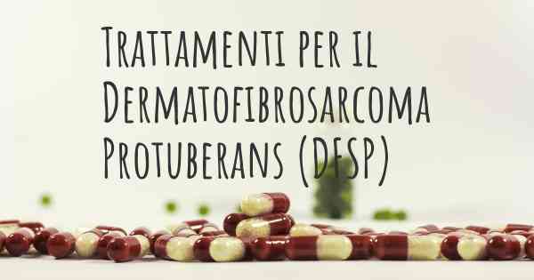 Trattamenti per il Dermatofibrosarcoma Protuberans (DFSP)