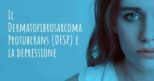 Il Dermatofibrosarcoma Protuberans (DFSP) e la depressione