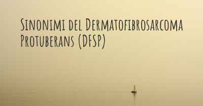 Sinonimi del Dermatofibrosarcoma Protuberans (DFSP)