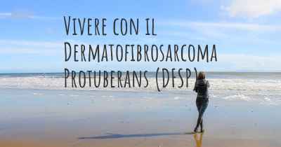Vivere con il Dermatofibrosarcoma Protuberans (DFSP)