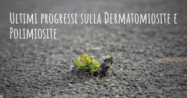 Ultimi progressi sulla Dermatomiosite e Polimiosite