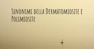 Sinonimi della Dermatomiosite e Polimiosite