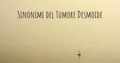 Sinonimi del Tumore Desmoide