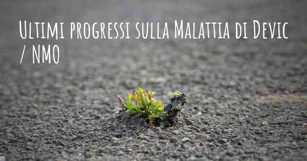Ultimi progressi sulla Malattia di Devic / NMO