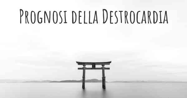 Prognosi della Destrocardia