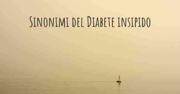 Sinonimi del Diabete insipido