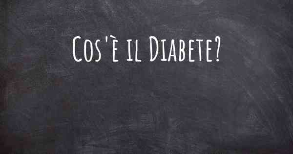Cos'è il Diabete?