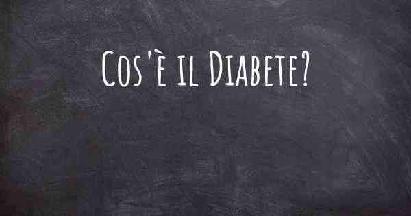 Cos'è il Diabete?