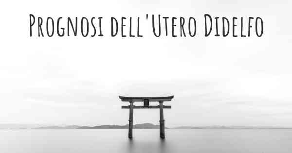 Prognosi dell'Utero Didelfo