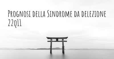 Prognosi della Sindrome da delezione 22q11