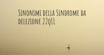 Sinonimi della Sindrome da delezione 22q11