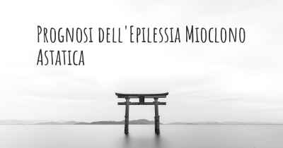 Prognosi dell'Epilessia Mioclono Astatica