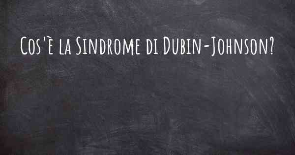 Cos'è la Sindrome di Dubin-Johnson?