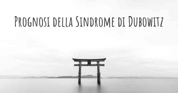 Prognosi della Sindrome di Dubowitz