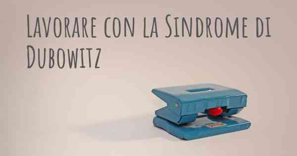 Lavorare con la Sindrome di Dubowitz