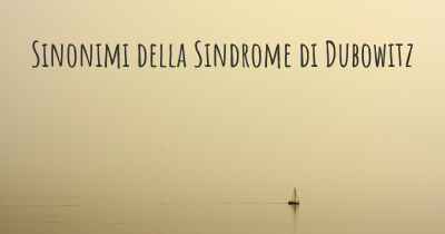 Sinonimi della Sindrome di Dubowitz